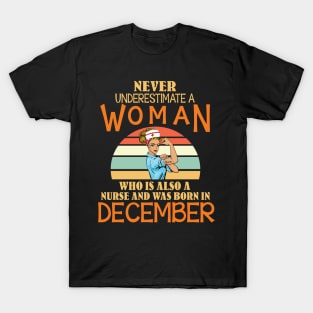 Never Underestimate A Woman Is A Nurse Was Born In December T-Shirt